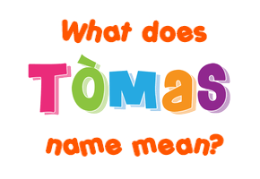 Meaning of Tòmas Name
