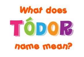 Meaning of Tódor Name