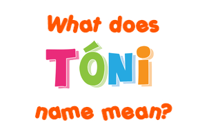 Meaning of Tóni Name