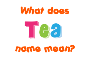 Meaning of Tea Name Meaning of Tea Name