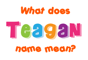 Meaning of Teagan Name