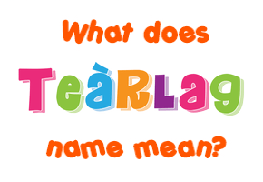 Meaning of Teàrlag Name