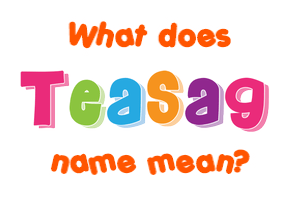 Meaning of Teasag Name