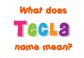 Meaning of Tecla Name