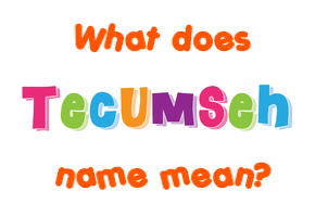 Meaning of Tecumseh Name