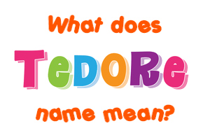 Meaning of Tedore Name