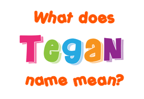 Meaning of Tegan Name