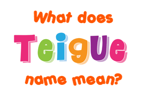 Meaning of Teigue Name