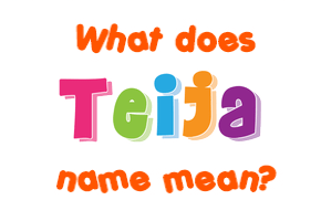 Meaning of Teija Name