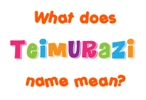 Meaning of Teimurazi Name