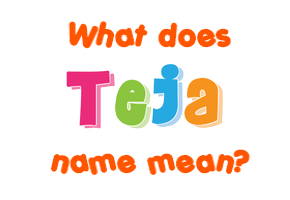 Meaning of Teja Name Meaning of Teja Name