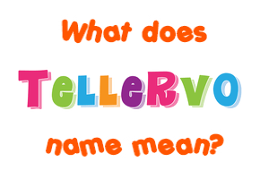 Meaning of Tellervo Name
