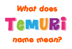 Meaning of Temuri Name