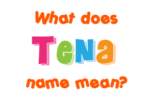 Meaning of Tena Name