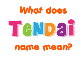 Meaning of Tendai Name
