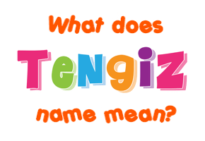 Meaning of Tengiz Name