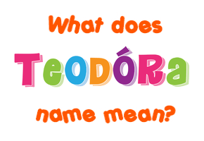 Meaning of Teodóra Name
