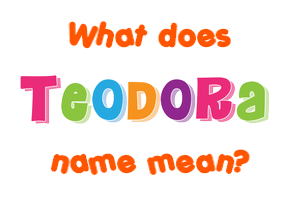 Meaning of Teodora Name