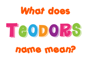 Meaning of Teodors Name