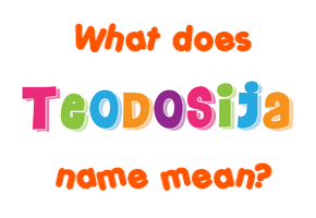 Meaning of Teodosija Name