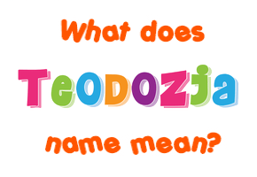 Meaning of Teodozja Name