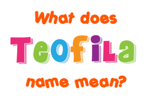 Meaning of Teofila Name