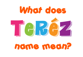 Meaning of Teréz Name