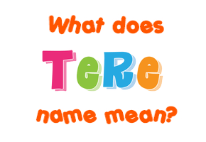 Meaning of Tere Name