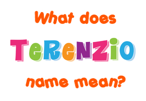 Meaning of Terenzio Name