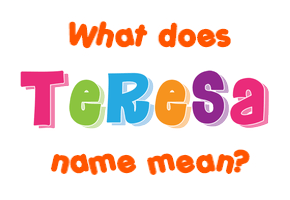 Meaning of Teresa Name