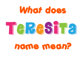 Meaning of Teresita Name