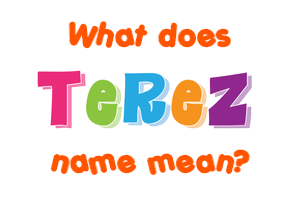 Meaning of Terez Name