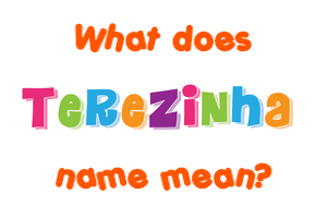 Meaning of Terezinha Name