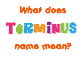 Meaning of Terminus Name
