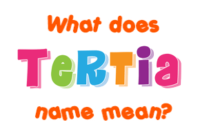 Meaning of Tertia Name