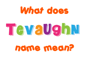 Meaning of Tevaughn Name