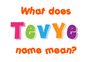 Meaning of Tevye Name