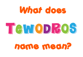 Meaning of Tewodros Name