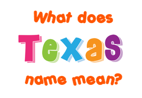 Meaning of Texas Name