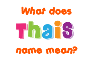Meaning of Thais Name