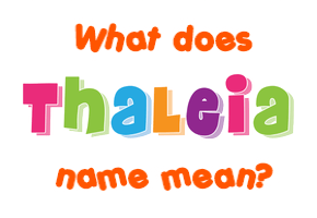 Meaning of Thaleia Name