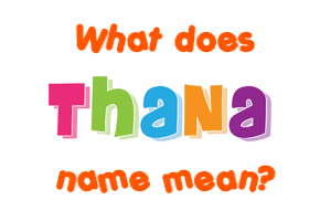 Meaning of Thana Name