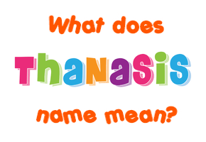 Meaning of Thanasis Name