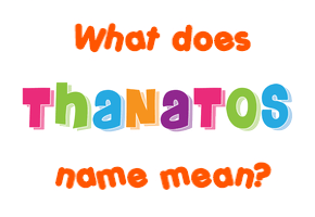 Meaning of Thanatos Name