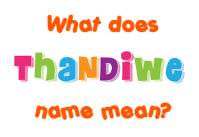 Meaning of Thandiwe Name