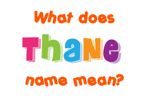 Meaning of Thane Name