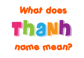 Meaning of Thanh Name