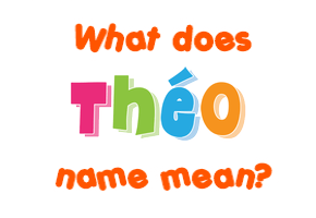 Meaning of Théo Name