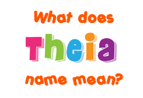 Meaning of Theia Name