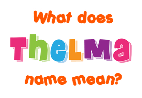 Meaning of Thelma Name